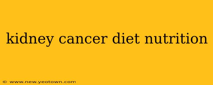 kidney cancer diet nutrition