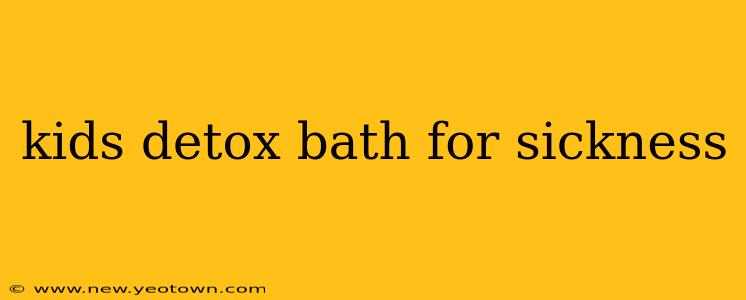 kids detox bath for sickness