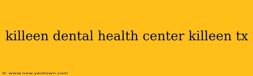 killeen dental health center killeen tx