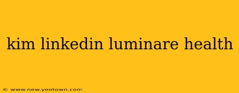 kim linkedin luminare health