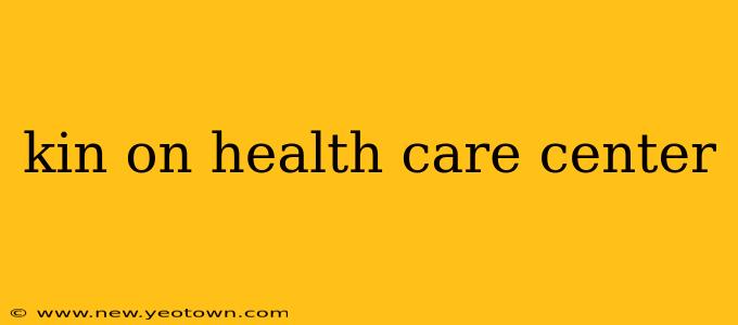 kin on health care center