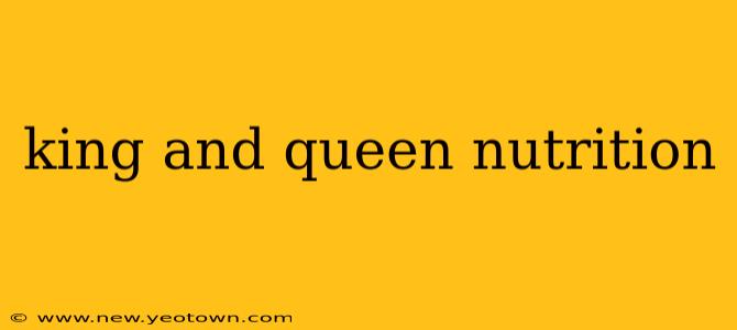 king and queen nutrition