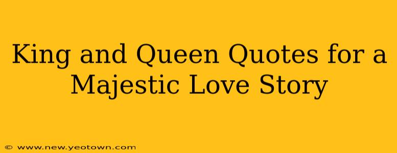 King and Queen Quotes for a Majestic Love Story