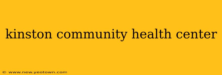 kinston community health center