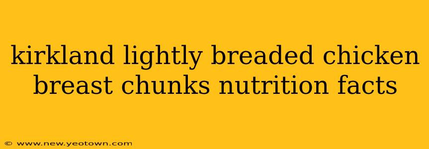 kirkland lightly breaded chicken breast chunks nutrition facts