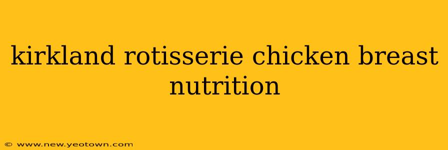 kirkland rotisserie chicken breast nutrition