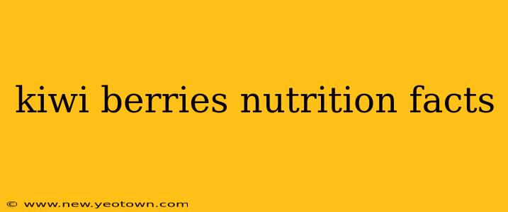 kiwi berries nutrition facts