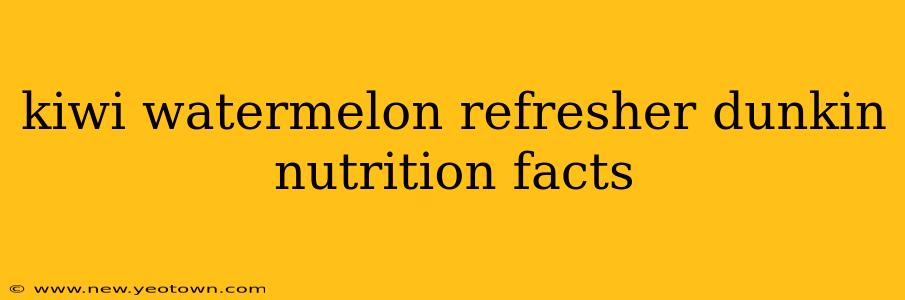 kiwi watermelon refresher dunkin nutrition facts