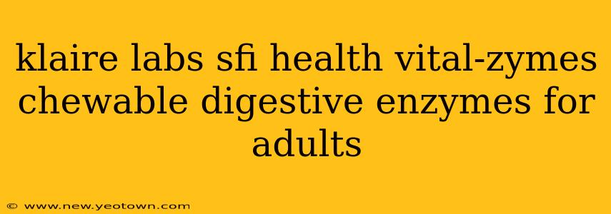 klaire labs sfi health vital-zymes chewable digestive enzymes for adults