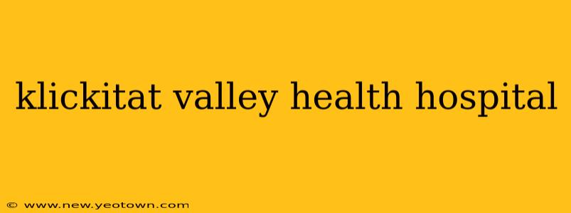 klickitat valley health hospital