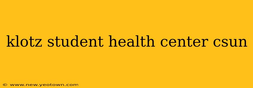 klotz student health center csun