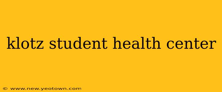 klotz student health center