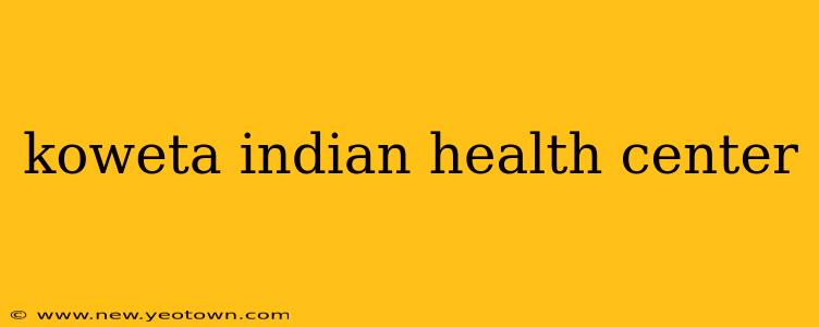 koweta indian health center