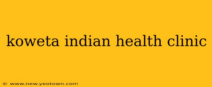 koweta indian health clinic