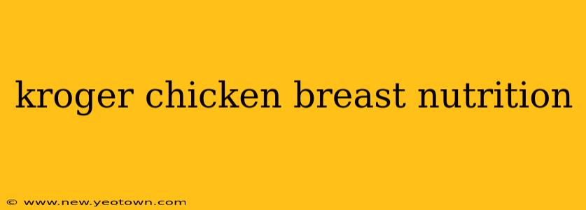 kroger chicken breast nutrition