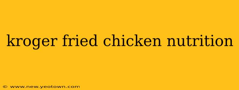 kroger fried chicken nutrition