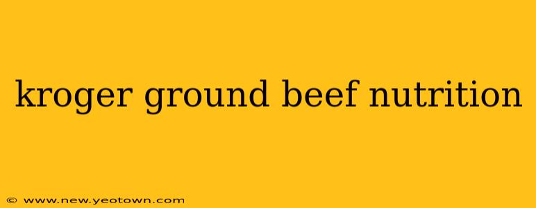 kroger ground beef nutrition