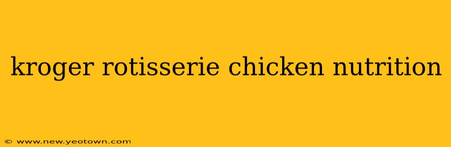 kroger rotisserie chicken nutrition