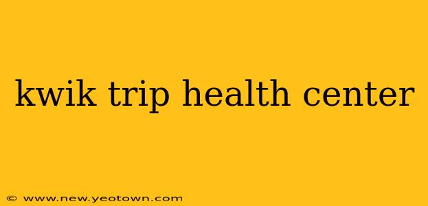 kwik trip health center
