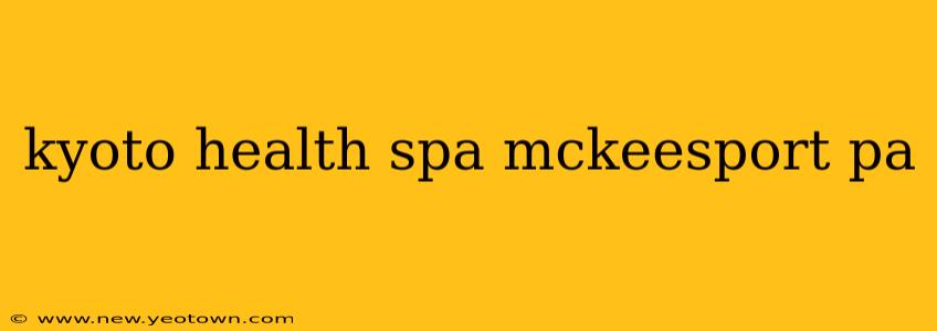 kyoto health spa mckeesport pa