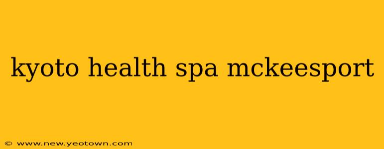 kyoto health spa mckeesport