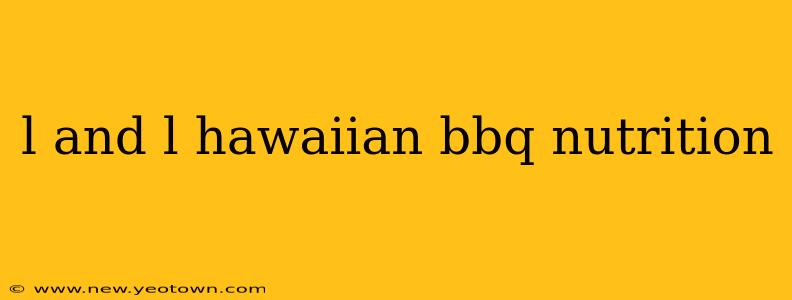 l and l hawaiian bbq nutrition