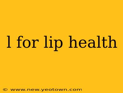 l for lip health