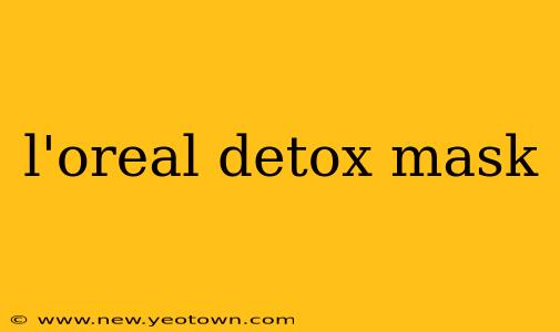 l'oreal detox mask