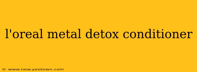 l'oreal metal detox conditioner