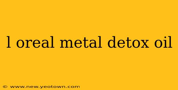 l oreal metal detox oil