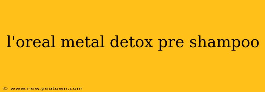 l'oreal metal detox pre shampoo