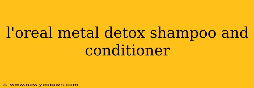 l'oreal metal detox shampoo and conditioner