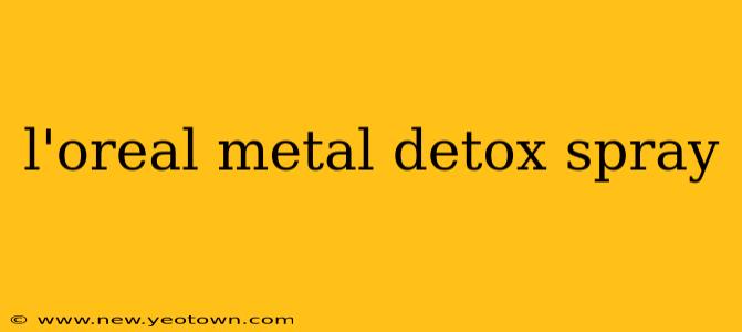 l'oreal metal detox spray