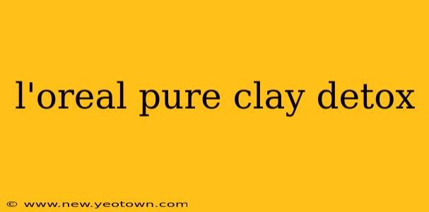 l'oreal pure clay detox