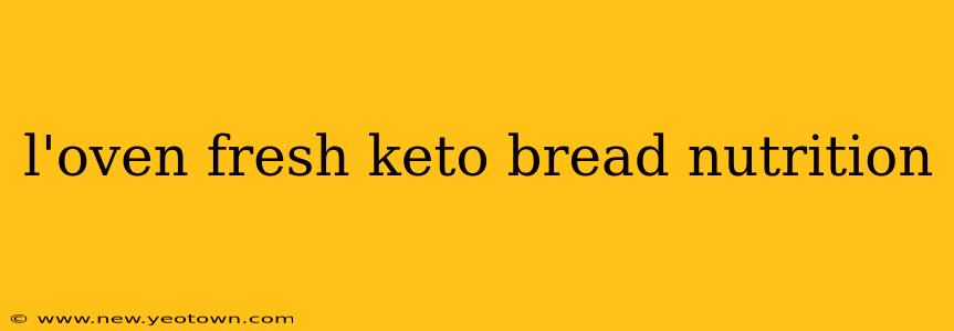 l'oven fresh keto bread nutrition