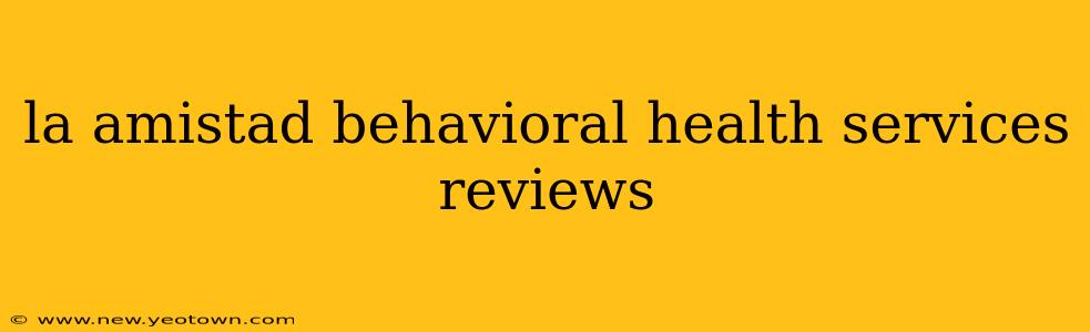 la amistad behavioral health services reviews