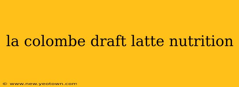 la colombe draft latte nutrition