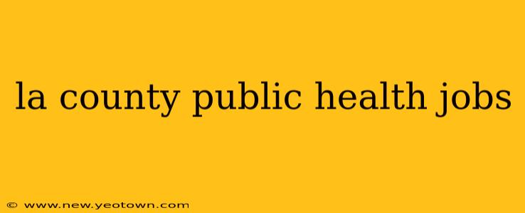 la county public health jobs