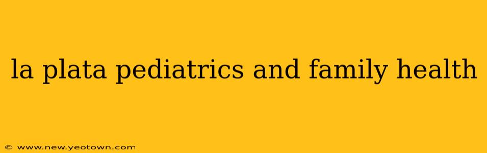 la plata pediatrics and family health
