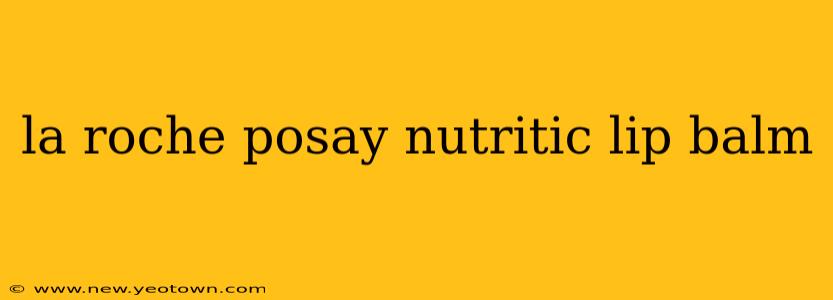 la roche posay nutritic lip balm