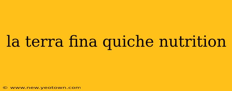 la terra fina quiche nutrition
