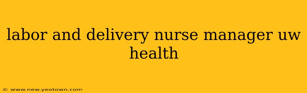 labor and delivery nurse manager uw health