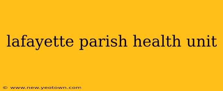 lafayette parish health unit