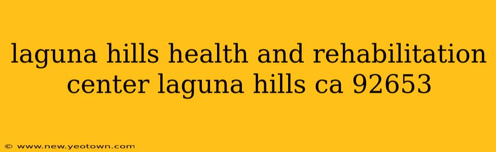 laguna hills health and rehabilitation center laguna hills ca 92653