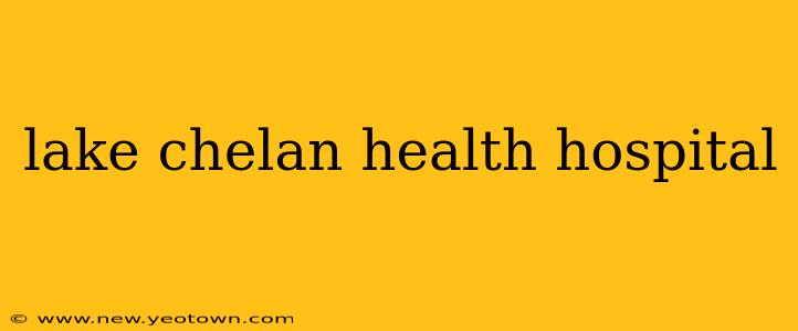 lake chelan health hospital