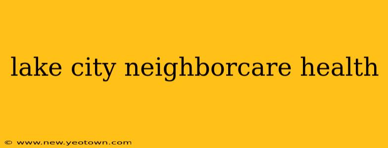 lake city neighborcare health
