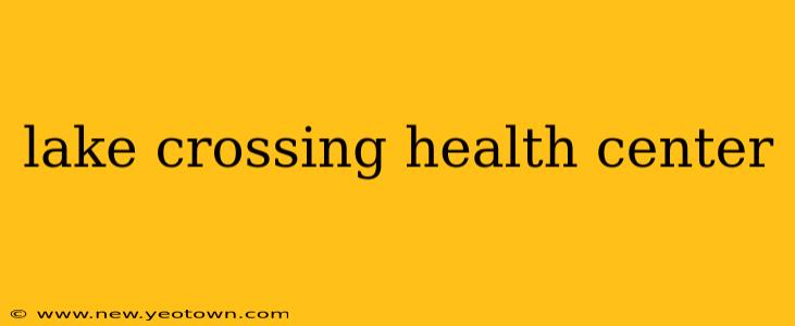 lake crossing health center