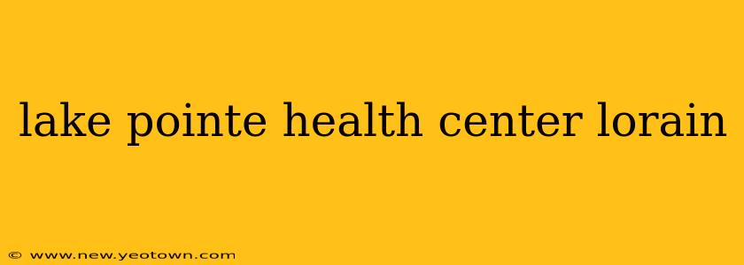 lake pointe health center lorain