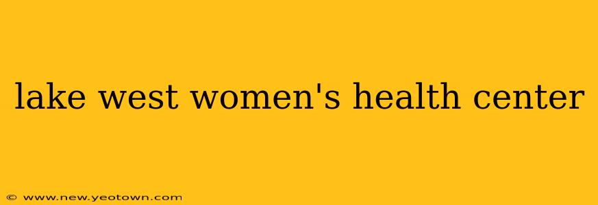 lake west women's health center