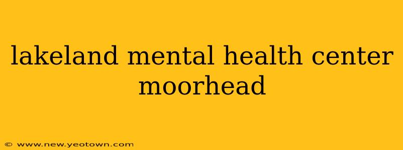 lakeland mental health center moorhead